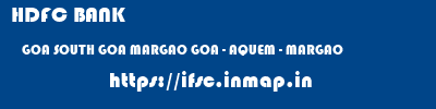 HDFC BANK  GOA SOUTH GOA MARGAO GOA - AQUEM - MARGAO  ifsc code